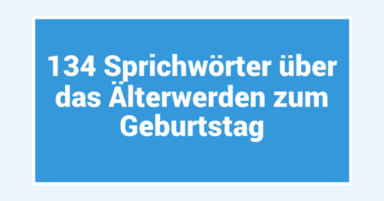 134 Sprichwörter über das Älterwerden zum Geburtstag