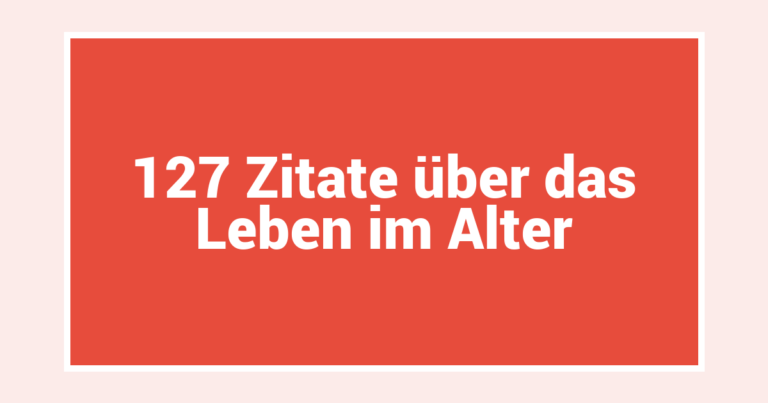 127 Zitate über das Leben im Alter