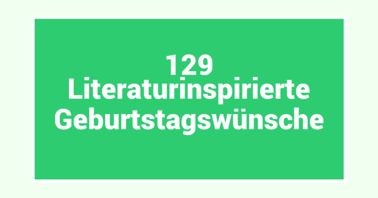 129 Literaturinspirierte Geburtstagswünsche