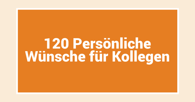 120 Persönliche Wünsche für Kollegen