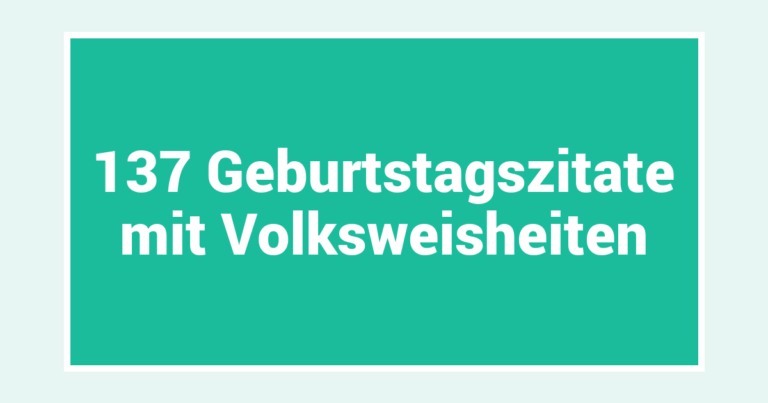 137 Geburtstagszitate mit Volksweisheiten