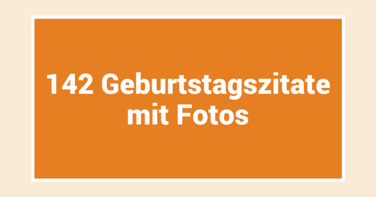 142 Geburtstagszitate mit Fotos