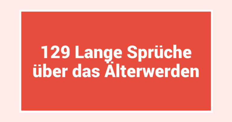 129 Lange Sprüche über das Älterwerden