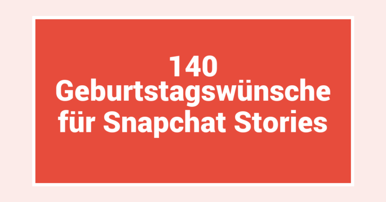 140 Geburtstagswünsche für Snapchat Stories