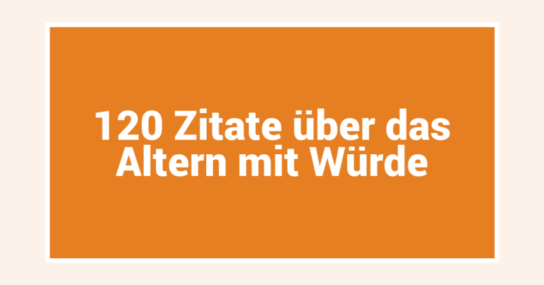 120 Zitate über das Altern mit Würde