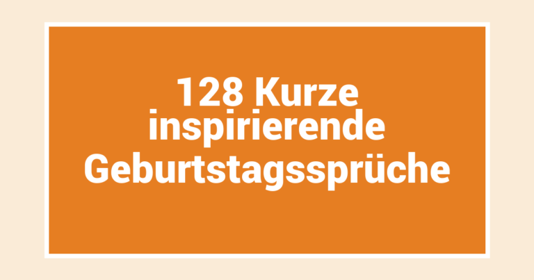 128 Kurze inspirierende Geburtstagssprüche
