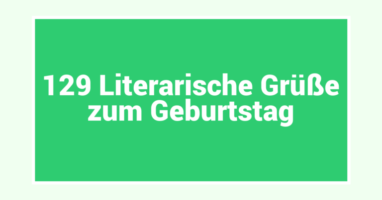 129 Literarische Grüße zum Geburtstag