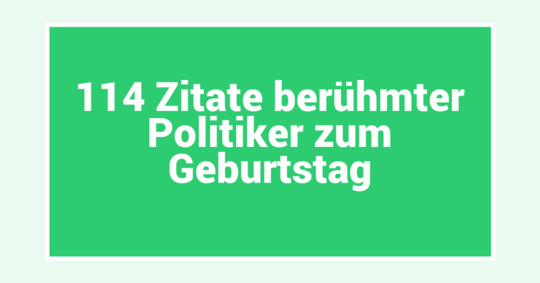 114 Zitate berühmter Politiker zum Geburtstag