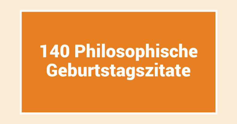 140 Philosophische Geburtstagszitate
