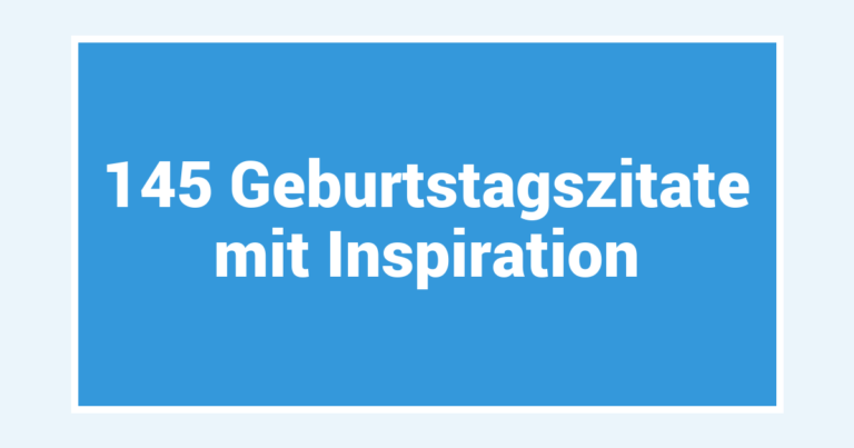 145 Geburtstagszitate mit Inspiration
