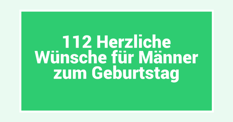 112 Herzliche Wünsche für Männer zum Geburtstag