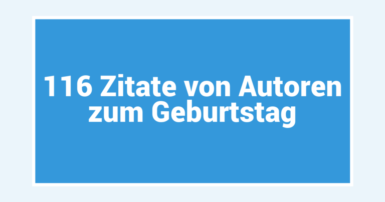 116 Zitate von Autoren zum Geburtstag