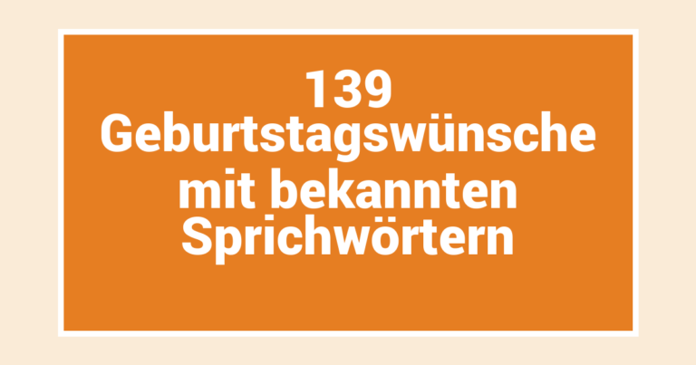 139 Geburtstagswünsche mit bekannten Sprichwörtern