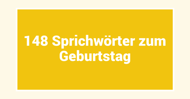 148 Sprichwörter zum Geburtstag