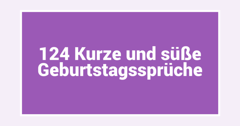 124 Kurze und süße Geburtstagssprüche