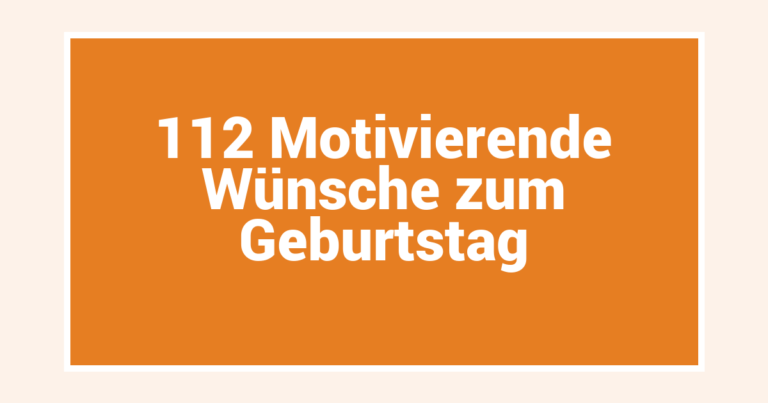 112 Motivierende Wünsche zum Geburtstag