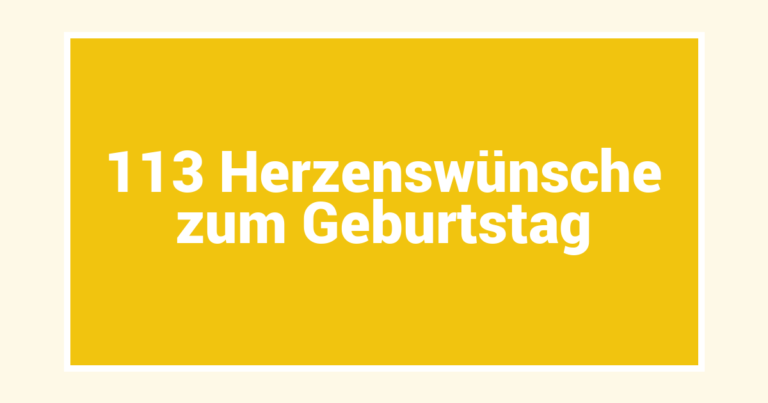 113 Herzenswünsche zum Geburtstag
