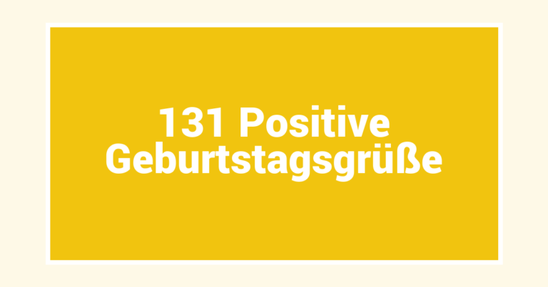 131 Positive Geburtstagsgrüße