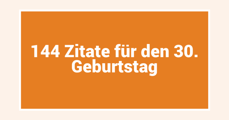 144 Zitate für den 30. Geburtstag