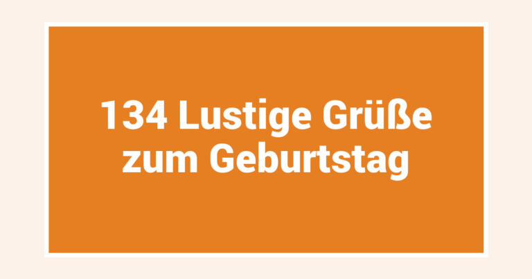 134 Lustige Grüße zum Geburtstag