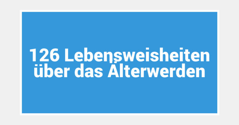 126 Lebensweisheiten über das Älterwerden