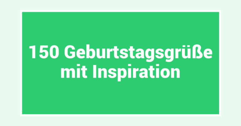 150 Geburtstagsgrüße mit Inspiration
