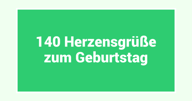 140 Herzensgrüße zum Geburtstag