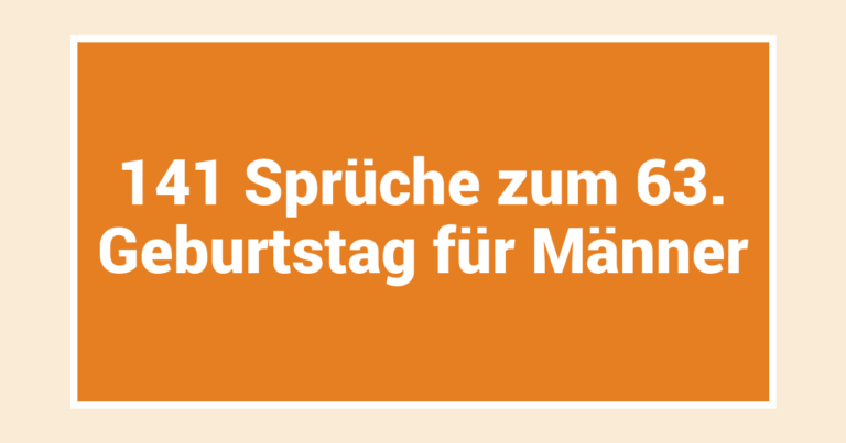 141 Sprüche zum 63. Geburtstag für Männer