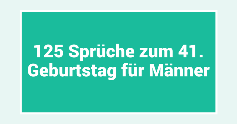 125 Sprüche zum 41. Geburtstag für Männer
