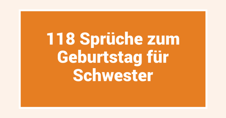 118 Sprüche zum Geburtstag für Schwester