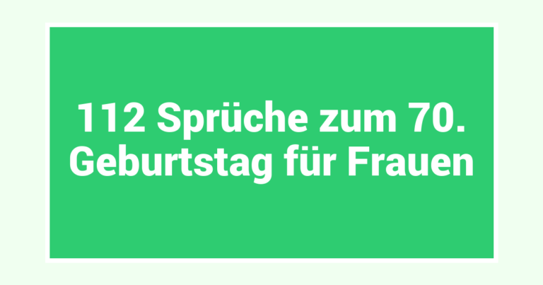 112 Sprüche zum 70. Geburtstag für Frauen