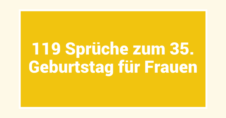 119 Sprüche zum 35. Geburtstag für Frauen
