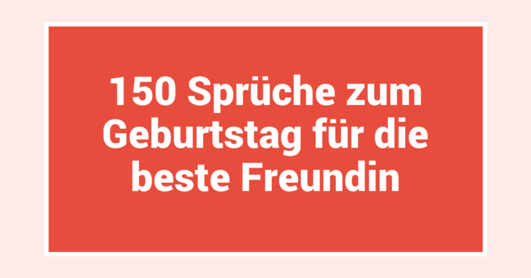 150 Sprüche zum Geburtstag für die beste Freundin