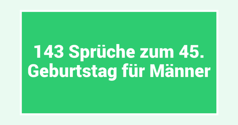 143 Sprüche zum 45. Geburtstag für Männer