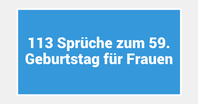 113 Sprüche zum 59. Geburtstag für Frauen