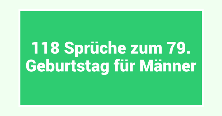 118 Sprüche zum 79. Geburtstag für Männer