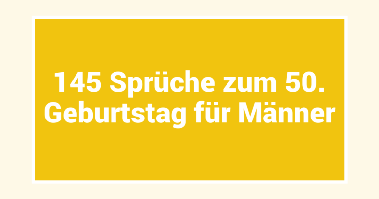 145 Sprüche zum 50. Geburtstag für Männer