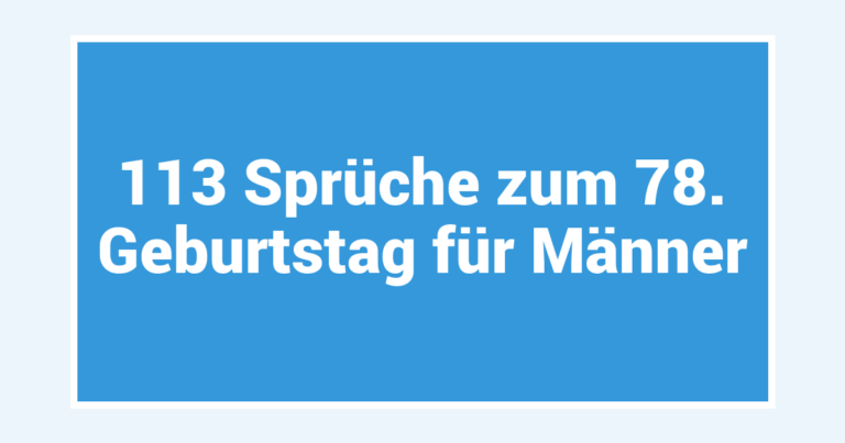 113 Sprüche zum 78. Geburtstag für Männer