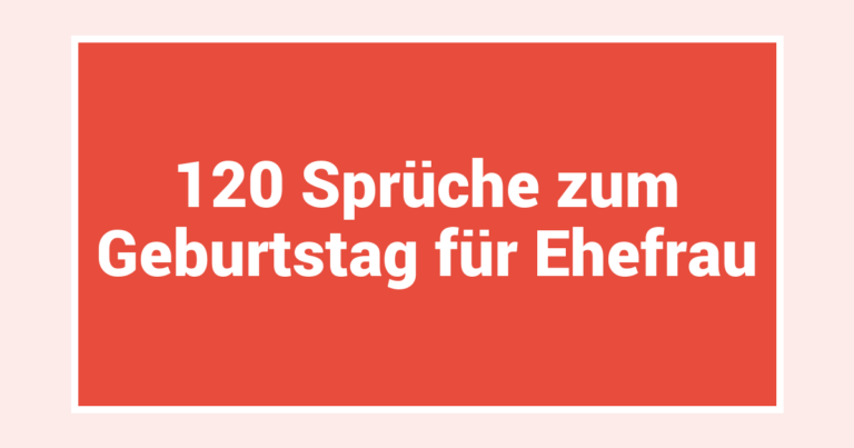 120 Sprüche zum Geburtstag für Ehefrau