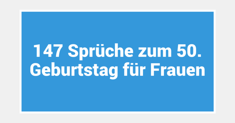 147 Sprüche zum 50. Geburtstag für Frauen