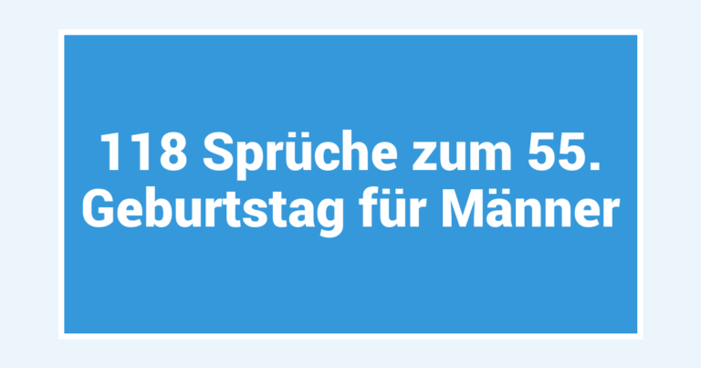 118 Sprüche zum 55. Geburtstag für Männer