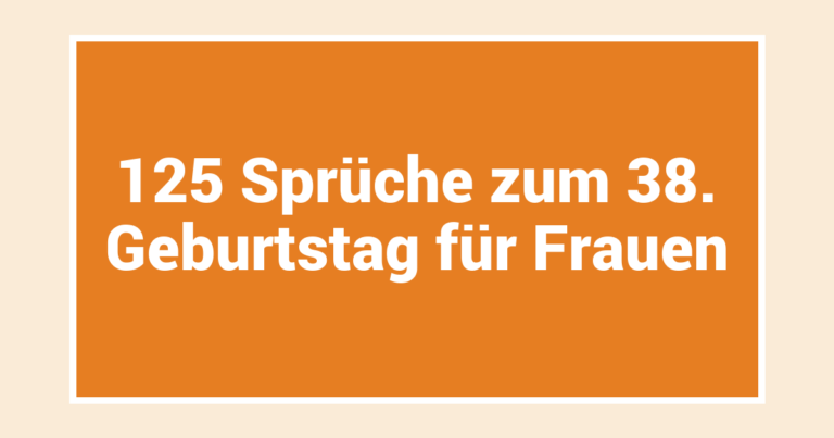 125 Sprüche zum 38. Geburtstag für Frauen