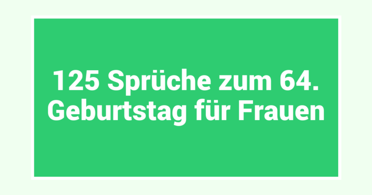 125 Sprüche zum 64. Geburtstag für Frauen