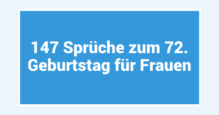 147 Sprüche zum 72. Geburtstag für Frauen