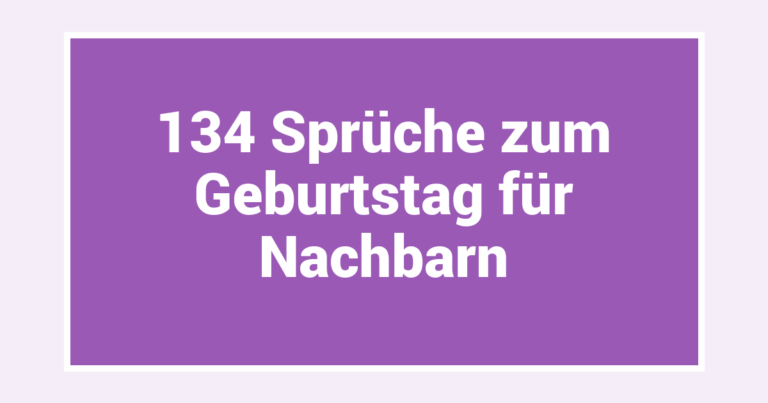 134 Sprüche zum Geburtstag für Nachbarn
