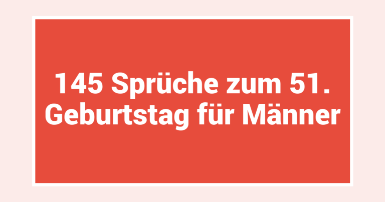 145 Sprüche zum 51. Geburtstag für Männer