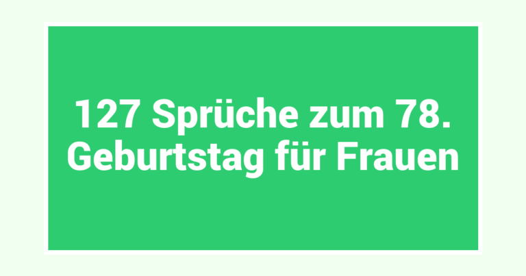 127 Sprüche zum 78. Geburtstag für Frauen