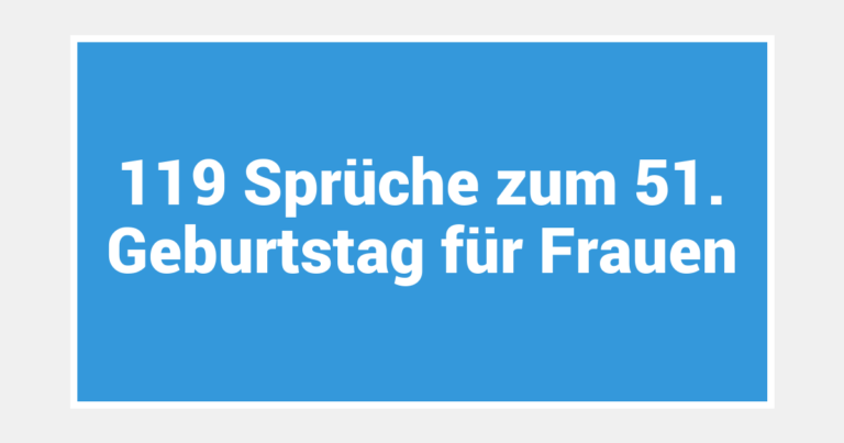 119 Sprüche zum 51. Geburtstag für Frauen