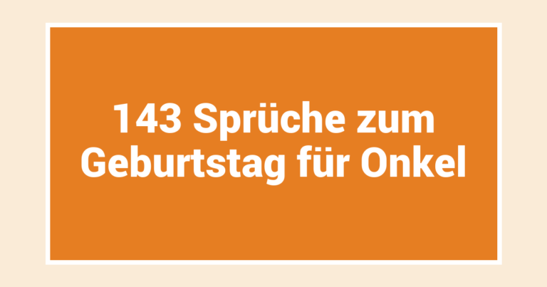 143 Sprüche zum Geburtstag für Onkel