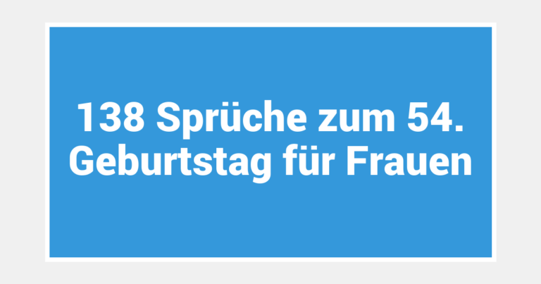138 Sprüche zum 54. Geburtstag für Frauen